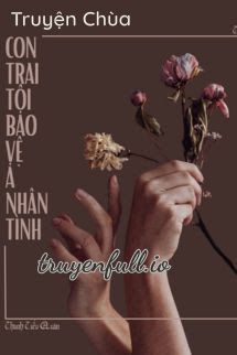 Con Trai Tôi Bảo Vệ Ả Tình Nhân Của Ba Nó