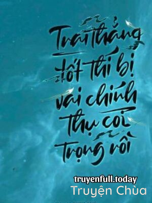 Trai Thẳng Tốt Thí Bị Vai Chính Thụ Coi Trọng Rồi