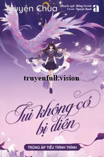 Tui Không Có Bị Điên – Trùng Áp Tiểu Trình Trình